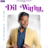 About Dil Warna Song