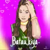 About Batau Kiya Song