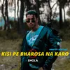 About Kisi Pe Bharosa Na Karo Song