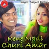 About Kene Marli Churi Amar Song