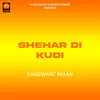 About Shehar di Kudi Song