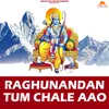 About Raghunandan Tum Chale Aao Song
