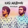 About Kaisi Majboori Song