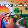 About Belagaagi Naaneddu Song