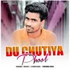 About Du Chutiya Phool Song