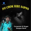 About Duchokh Jure Sapno Amar Song