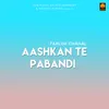 About Aashkan Te Pabandi Song