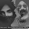About Katal Je Nain Song