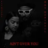 About Ain't Over You Song