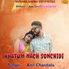 About Khatum Nach Sonchidi Song