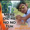 Mere Dil Ke No No Tuk