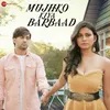 About Mujhko Kiya Barbaad Song