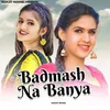 About Badmash Na Banya Song