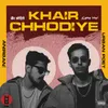 Khair Chhodiye (feat. Anirban!)