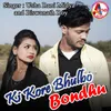 About Ki Kore Bhulbo Bondhu Song