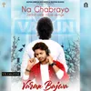 About Na Ghabrayo Song