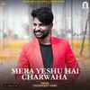 About Mera Yeshu Hai Charwaha Song