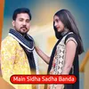 About Main sidha sadha Banda Song