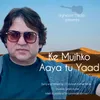About Ke Mujhko Aaya Tu Yaad Song