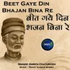 About Beet Gaye Din Bhajan Bina Re Song