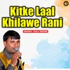 About Kitke Laal Khilawe Rani Song