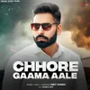 About Chhore Gaama Aale Song