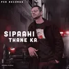 About Sipaahi Thane Ka Song