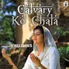 About Calvary Ko Chala Song