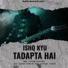 About Ishq Kyu Tadapta Hai Song
