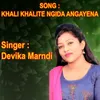 About KHALI KHALITE NGIDA ANGAYENA Song