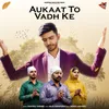 About Aukaat To Vadh Ke Song