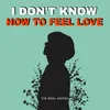 About I Don't Know How To Feel Love Song