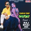 About Tapa Tap (feat.Raj Bhai) Song