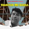 About Yaariyan Me Dagga Song