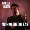 About Mujhko Qubool Kar Song
