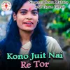 About Kono Juit Nai Re Tor Song
