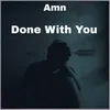 About Done With You Song
