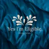 About Yes I'M Eligible Song