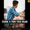 About Tujhe V Toh Tha Yaad Song