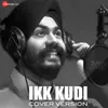 About Ikk Kudi - Harleen Singh Version Song