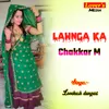 About Lahnga Ka Chakkar M Song