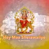 About Hey Maa Sherawaliye Song
