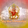 Hey Maa Sherawaliye