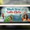 About Bhole Tera Ladla Chela Song