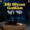 Dil Diyan Gallan - LoFi Mix