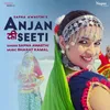 About Anjan Ki Seeti Song