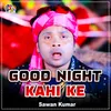 About Good Night Kahi Ke Song