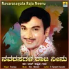 About Navarasagala Raja Neenu Song