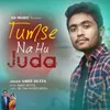 About Tumse Na Hu Juda Song