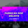 About Parkh Na Hor Delhiye Song